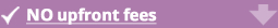 No upfront fees